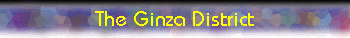  The Ginza District 