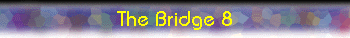  The Bridge 8 